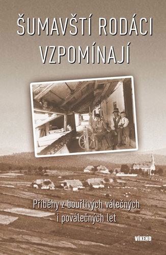 Obrázok Šumavští rodáci vzpomínají - Příběhy z bouřlivých válečných i poválečných let