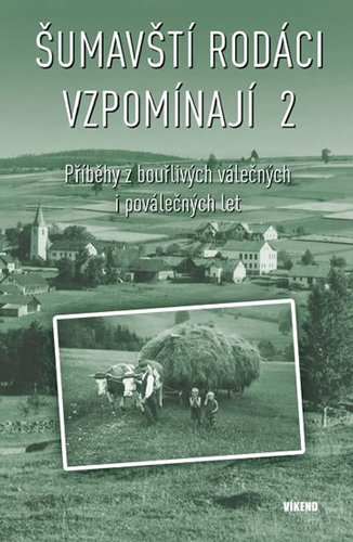 Obrázok Šumavští rodáci vzpomínají 2 - Příběhy z bouřlivých válečných i poválečných let