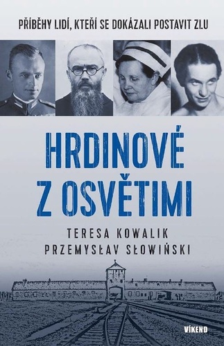 Obrázok Hrdinové z Osvětimi - Příběhy lidí, kteří se dokázali postavit zlu