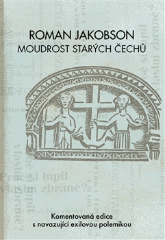 Obrazok Roman Jakobson: Moudrost starých Čechů - Komentovaná edice s navazující exilovou polemikou