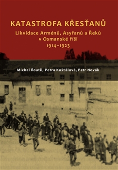 Obrazok Katastrofa křesťanů - Likvidace Arménů, Asyřanů a Řeků v Osmanské říši v letech 1914-1923