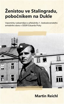 Obrazok Ženistou ve Stalingradu, pobočníkem na Dukle - Vzpomínky rudoarmějce a příslušníka 1. československého armádního sboru v SSSR Eduarda Picky