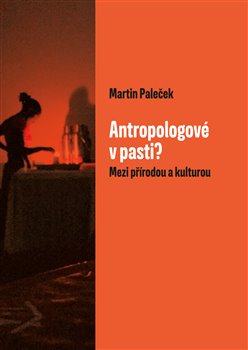 Obrazok Antropologové v pasti? - Mezi přírodou a kulturou