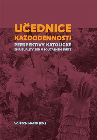 Obrázok Učednice každodennosti - Perspektivy katolické spirituality žen v současném světě