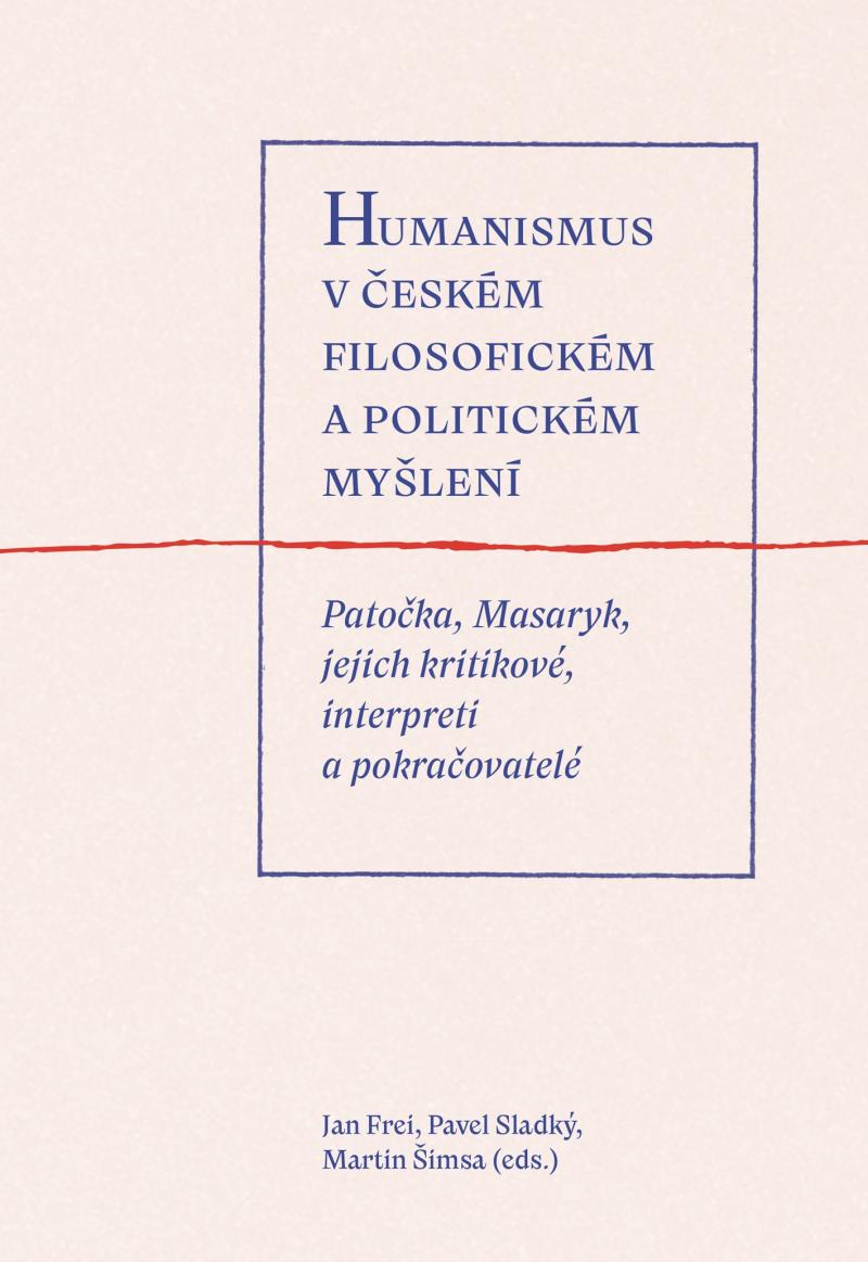 Obrázok Humanismus v českém filosofickém a politickém myšlení - Patočka, Masaryk, jejich kritikové, interpreti a pokračovatelé