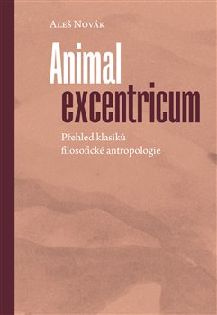 Obrazok Animal excentricum - Přehled klasiků filosofické antropologie