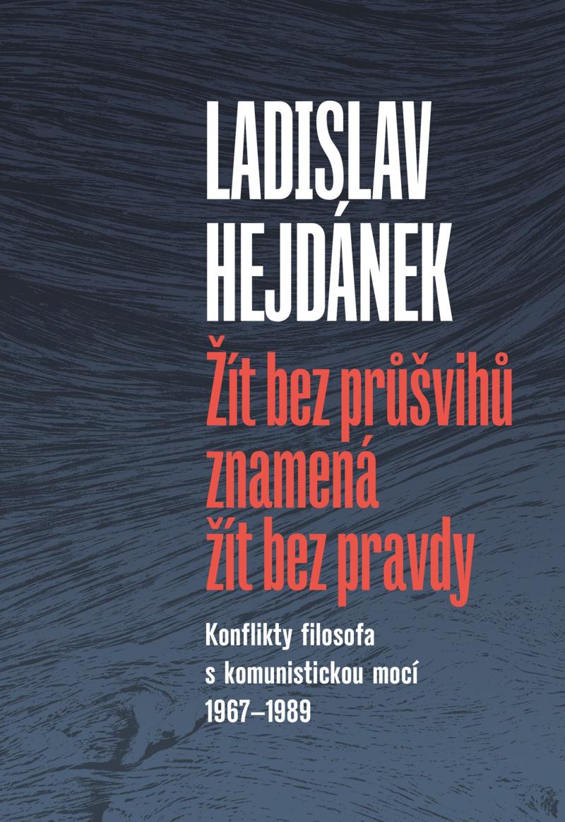 Obrázok Žít bez průšvihů znamená žít bez pravdy - Konflikty filosofa s komunistickou mocí 1967-1989