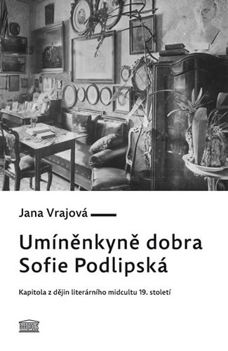 Obrázok Umíněnkyně dobra Sofie Podlipská - Kapitola z dějin literárního midcultu 19. století