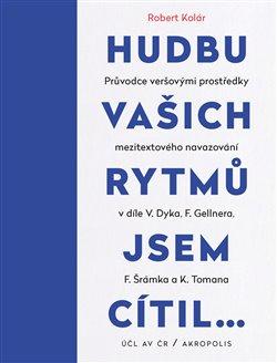 Obrázok Hudbu vašich rytmů jsem cítil… - Průvodce veršovými prostředky mezitextového navazování v díle V. Dyka, F. Gellnera, F. Šrámka a K. Tomana