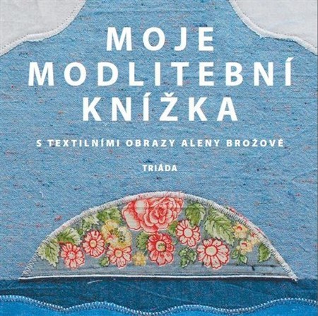 Obrázok Moje modlitební knížka s textilními obrazy Aleny Brožové