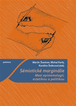 Obrazok Sémiotické marginálie - Mezi epistemologií, estetikou a politikou