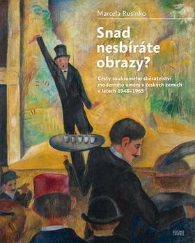 Obrázok Snad nesbíráte obrazy? - Cesty soukromého sběratelství moderního umění v českých zemích v letech 1948-1965
