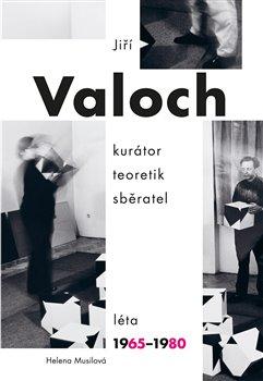 Obrázok Jiří Valoch - kurátor, teoretik, sběratel, Léta 1965-1980