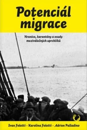 Obrázok Potenciál migrace - Hranice, karantény a osudy meziválečných uprchlíků