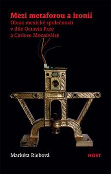 Obrázok Mezi metaforou a ironií - Obraz mexické společnosti v díle Octavia Paze a Carlose Monsiváise