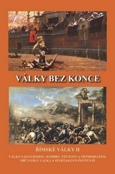 Obrázok Války bez konce - Římské války II (Války s Jugurthou, Timbry, Teutony a Mithridatem, Občanská válka a Spartakovo povstání)