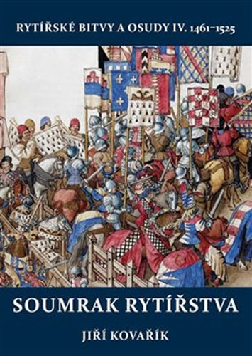 Obrázok Soumrak rytířstva - Rytířské bitvy a osudy IV. 1461-1525