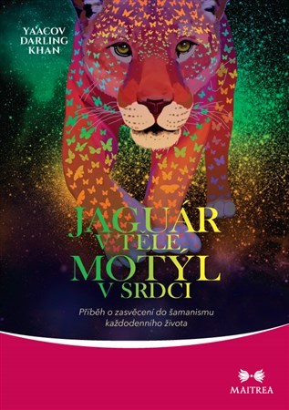 Obrázok Jaguár v těle, motýl v srdci - Příběh o zasvěcení do šamanismu každodenního života