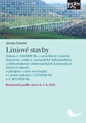 Obrázok Liniové stavby - Zákon č. 416/2009 Sb., o urychlení výstavby dopravní, vodní a energetické infrastruktury a infrastruktury elektronických komunikací (liniový zákon), a předpisy s ním související, ve znění zák. č. 237/2020 Sb. a č. 403/2020 Sb. - komentář