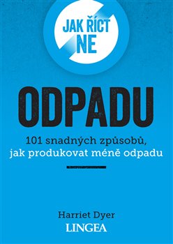 Obrazok Jak říct ne odpadu - 101 snadných způsobů, jak produkovat méně odpadu