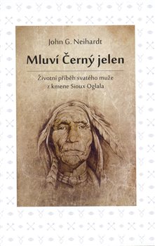 Obrazok Mluví Černý jelen - Životní příběh svatého muže z kmene Sioux Oglala