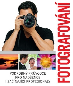 Obrázok Fotografování. Podrobný průvodce pro nadšence i začínající profesionály