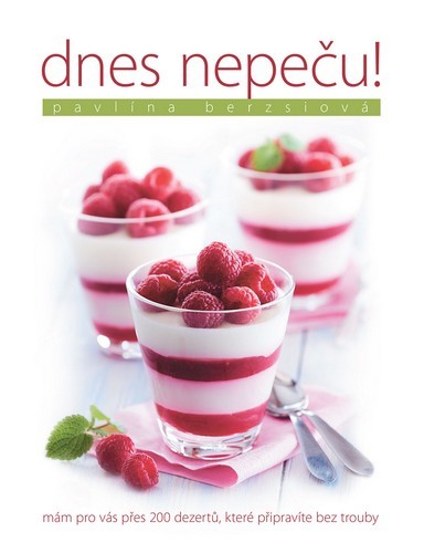 Obrázok Dnes nepeču! - Přes 200 receptů, které připravíte bez trouby