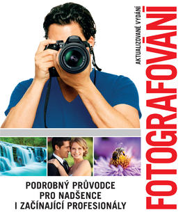 Obrázok Fotografování. Podrobný průvodce pro nadšence i začínající profesionály