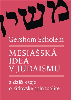 Obrazok Mesiášská idea v judaismu - a další eseje o židovské spiritualitě