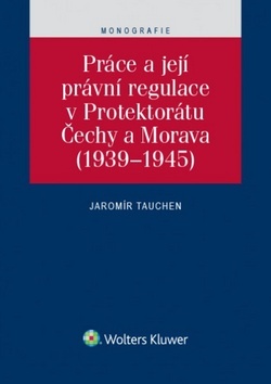 Obrázok Práce a její právní regulace v Protektorátu Čechy a Morava (1939-1945)