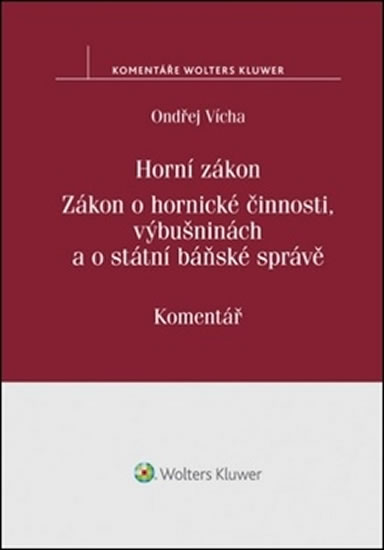 Obrázok Horní zákon: Zákon o hornické činnosti, výbušninách a o státní báňské správě. Komentář