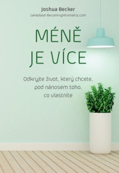 Obrazok Méně je více - Odkryjte život, který chcete, pod nánosem toho, co vlastníte