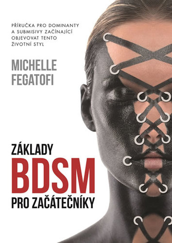 Obrázok Základy BDSM pro začátečníky - Příručka pro dominanty a submisivy začínající objevovat tento životní styl