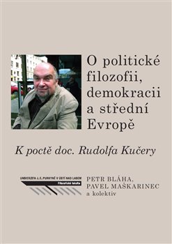 Obrazok O politické filozofii, demokracii a střední Evropě - K poctě doc. Rudolfa Kučery