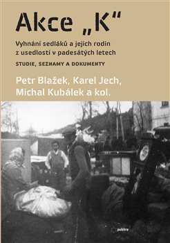 Obrazok Akce K - Vyhnání sedláků a jejich rodin z usedlostí v padesátých letech Studie, seznamy a dokumenty