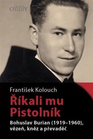 Obrázok Říkali mu Pistolník - Bohuslav Burian (1919-1960), vězeň, kněz a převaděč
