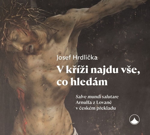 Obrázok V kříži najdu vše, co hledám - Salve mundi salutare Arnulfa z Lovaně v českém překladu