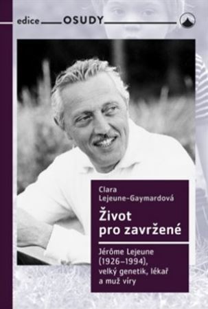 Obrázok Život pro zavržené - Jerome Lejeune (1926-1994), velký genetik, lékař a muž víry