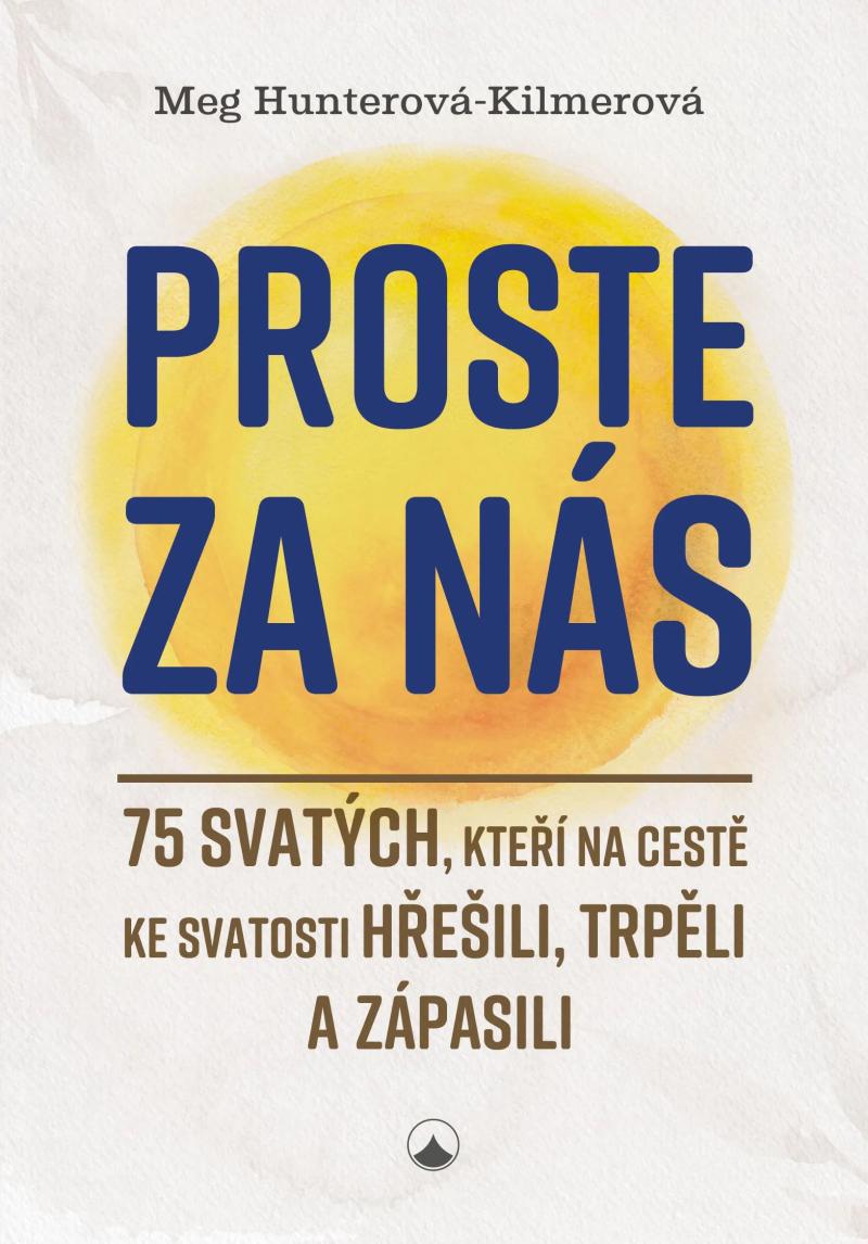 Obrázok Proste za nás - 75 svatých, kteří na cestě ke svatosti hřešili, trpěli a zápasili