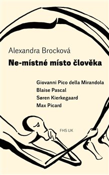 Obrazok Ne-místné místo člověka - Giovanni Pico della Mirandola, Blaise Pascal, Søren Kierkegaard, Max Picard