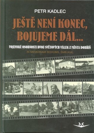 Obrázok Ještě není konec, bojujeme dál ...: Osudy občanů z Dobříše ve dvou světových válkách