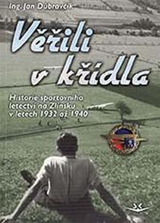 Obrázok Věřili v křídla - Historie sportovního letectví na Zlínsku v letech 1932 až 1940