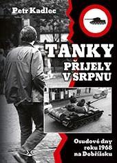 Obrázok Tanky přijely v srpnu - Osudové dny roku 1968 na Dobříšsku
