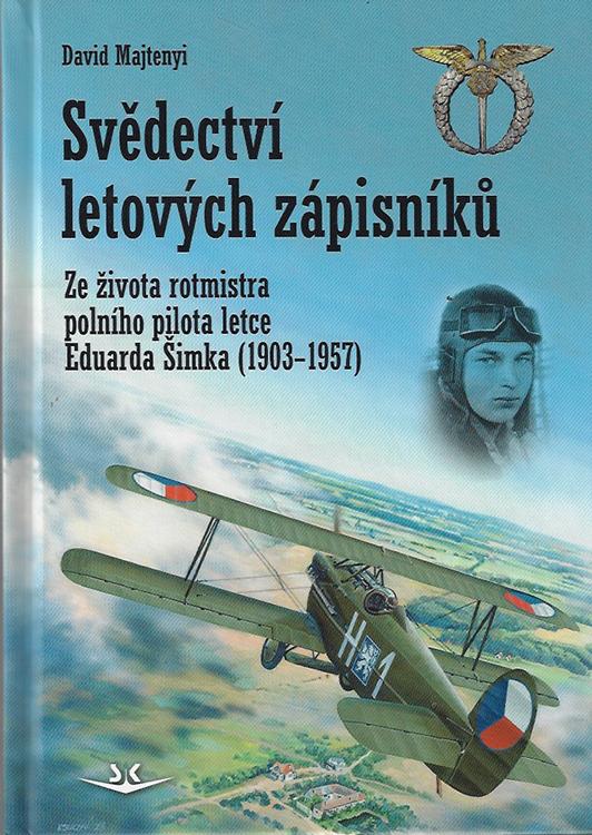 Obrázok Svědectví letových zápisníků - Ze života rotmistra polního pilota letce Eduarda Šimka (1903-1957)