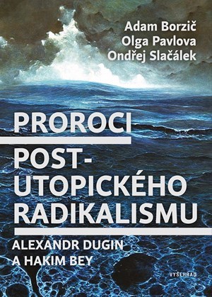 Obrázok Proroci postutopického radikalismu. Alexandr Dugin a Hakim Bey