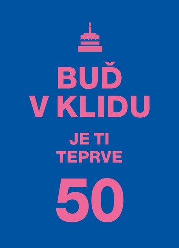 Obrázok Buď v klidu. Je ti teprve 50.