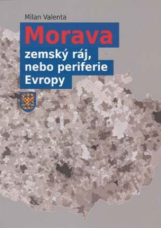 Obrazok Morava - zemský ráj, nebo periferie Evropy (2. doplněné vydání)
