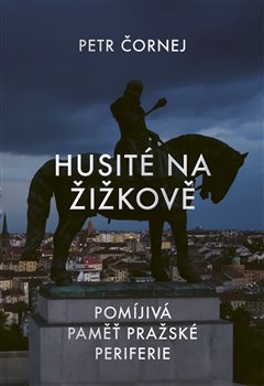 Obrazok Husité na Žižkově - Pomíjivá paměť pražské periferie