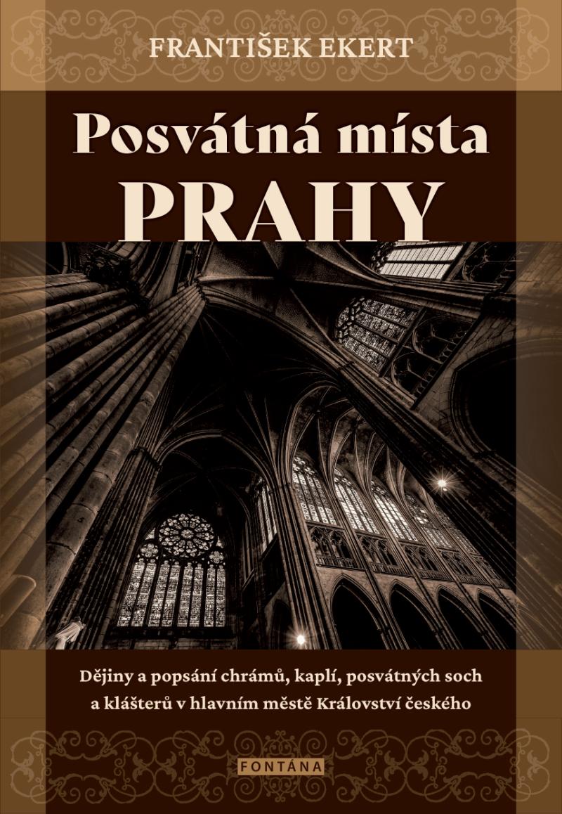 Obrázok Posvátná místa Prahy - Dějiny a popsání chrámů, kaplí, posvátných soch a klášterů v hlavním městě Království českého