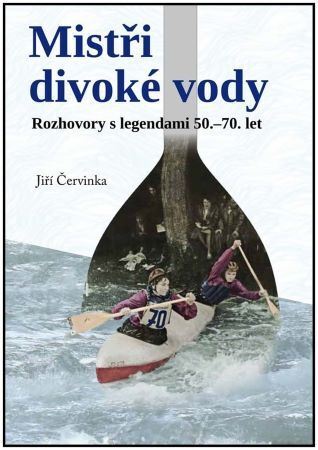 Obrázok Mistři divoké vody - Rozhovory s legendami 50.-70. let